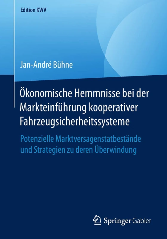 Ökonomische Hemmnisse bei der Markteinführung kooperativer Fahrzeugsicherheitssysteme: Potenzielle Marktversagenstatbestände und Strategien zu deren Überwindung (Edition KWV)
