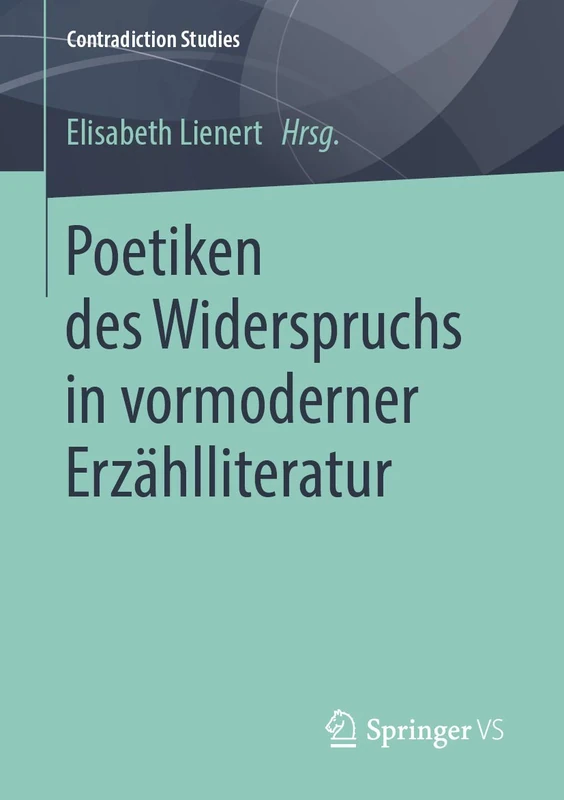 Poetiken des Widerspruchs in vormoderner Erzählliteratur (Contradiction Studies)