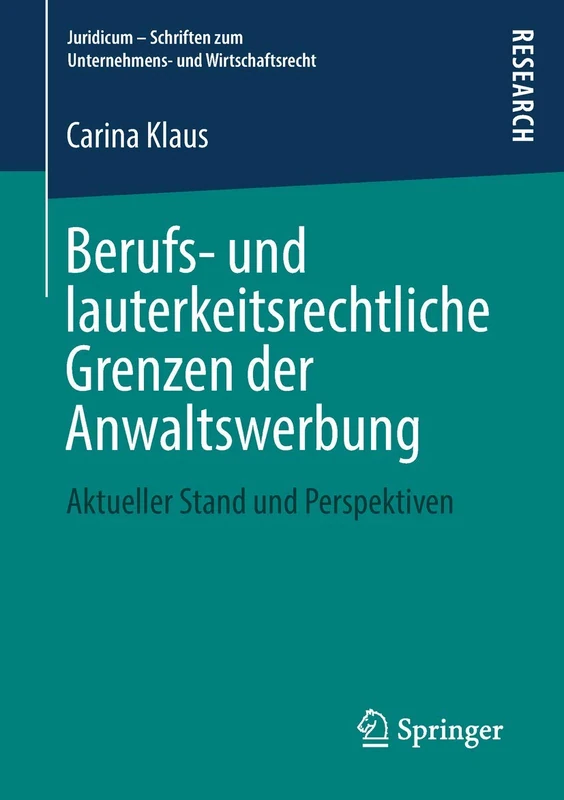 Berufs- und lauterkeitsrechtliche Grenzen der Anwaltswerbung: Aktueller Stand und Perspektiven (Juridicum - Schriften zum Unternehmens- und Wirtschaftsrecht) - Image 1