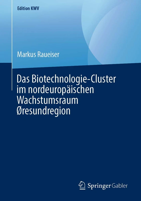 Das Biotechnologie-Cluster im nordeuropäischen Wachstumsraum Øresundregion (Edition KWV)