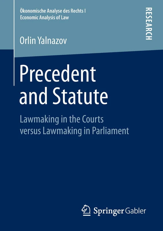 Precedent and Statute: Lawmaking in the Courts versus Lawmaking in Parliament (Ökonomische Analyse des Rechts | Economic Analysis of Law) - Image 1