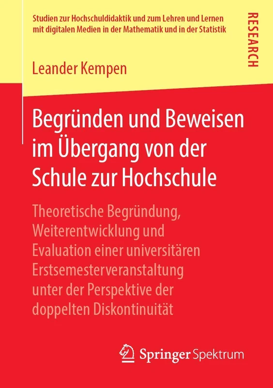 Begründen und Beweisen im Übergang von der Schule zur Hochschule: Theoretische Begründung, Weiterentwicklung und Evaluation einer universitären ... in der Mathematik und in der Statistik)