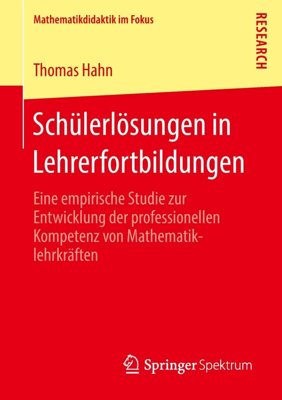 Schülerlösungen in Lehrerfortbildungen: Eine empirische Studie zur Entwicklung der professionellen Kompetenz von Mathematiklehrkräften (Mathematikdidaktik im Fokus)