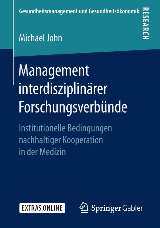 Management interdisziplinärer Forschungsverbünde: Institutionelle Bedingungen nachhaltiger Kooperation in der Medizin (Gesundheitsmanagement und Gesundheitsökonomik)