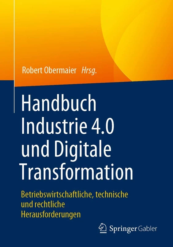 Handbuch Industrie 4.0 und Digitale Transformation: Betriebswirtschaftliche, technische und rechtliche Herausforderungen