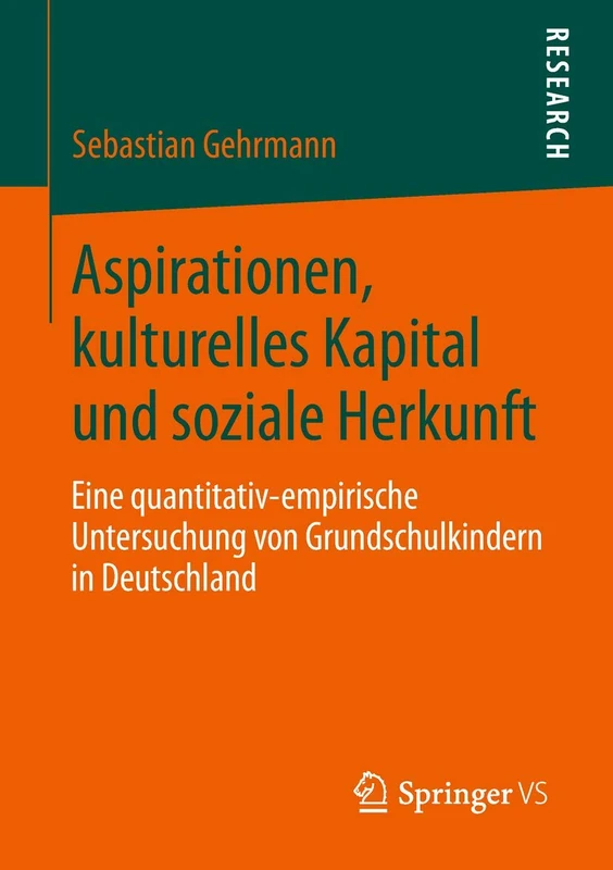 Aspirationen, kulturelles Kapital und soziale Herkunft: Eine quantitativ-empirische Untersuchung von Grundschulkindern in Deutschland