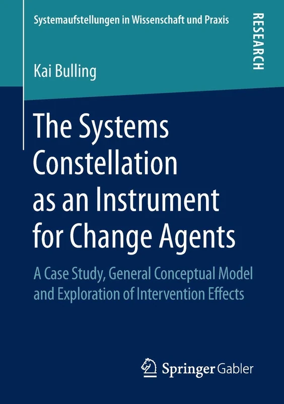 The Systems Constellation as an Instrument for Change Agents: A Case Study, General Conceptual Model and Exploration of Intervention Effects (Systemaufstellungen in Wissenschaft und Praxis)