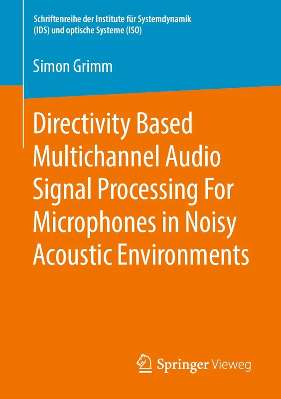 Directivity Based Multichannel Audio Signal Processing For Microphones in Noisy Acoustic Environments (Schriftenreihe der Institute für Systemdynamik (ISD) und optische Systeme (IOS)) - Image 1