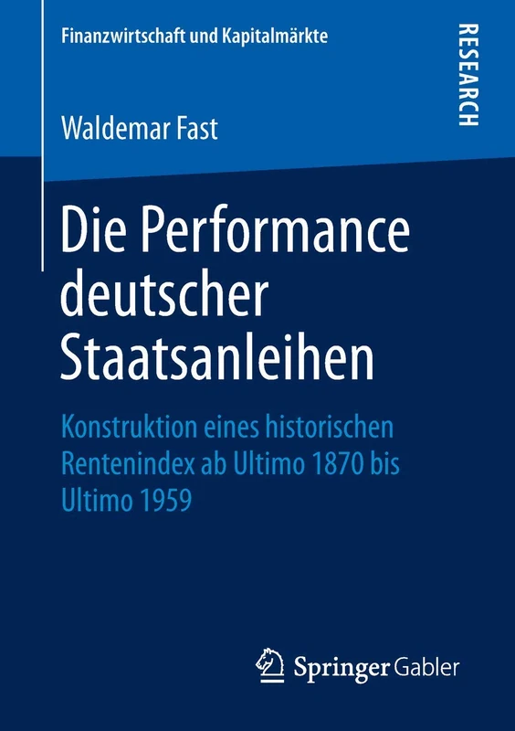 Die Performance deutscher Staatsanleihen: Konstruktion eines historischen Rentenindex ab Ultimo 1870 bis Ultimo 1959 (Finanzwirtschaft und Kapitalmärkte)