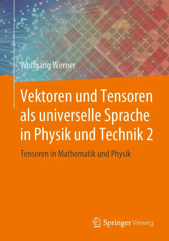 Vektoren und Tensoren als universelle Sprache in Physik und Technik 2: Tensoren in Mathematik und Physik