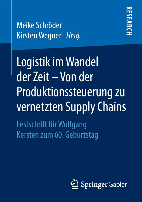 Logistik im Wandel der Zeit – Von der Produktionssteuerung zu vernetzten Supply Chains: Festschrift für Wolfgang Kersten zum 60. Geburtstag