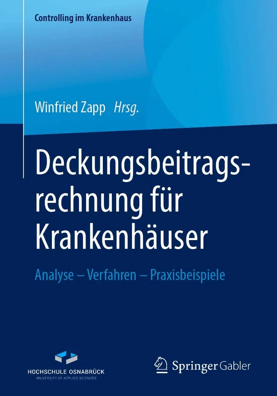 Deckungsbeitragsrechnung für Krankenhäuser: Analyse – Verfahren – Praxisbeispiele (Controlling im Krankenhaus)