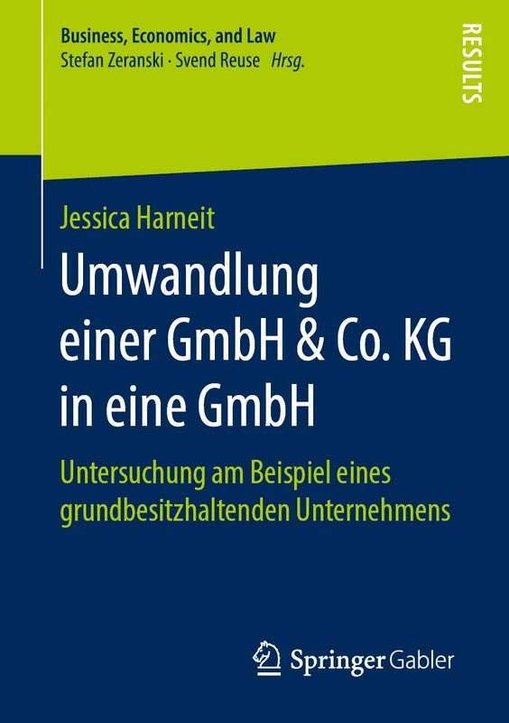 Umwandlung einer GmbH & Co. KG in eine GmbH: Untersuchung am Beispiel eines grundbesitzhaltenden Unternehmens (Business, Economics, and Law)