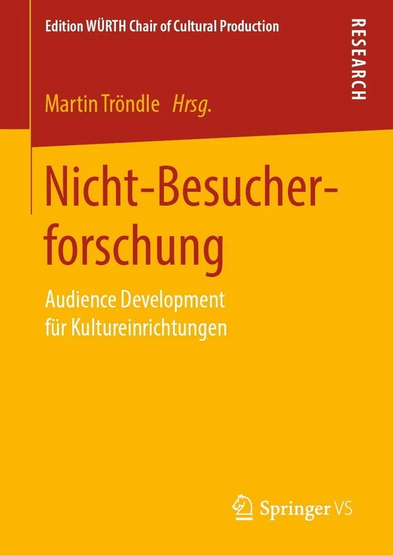 Nicht-Besucherforschung: Audience Development für Kultureinrichtungen (Edition WÜRTH Chair of Cultural Production)