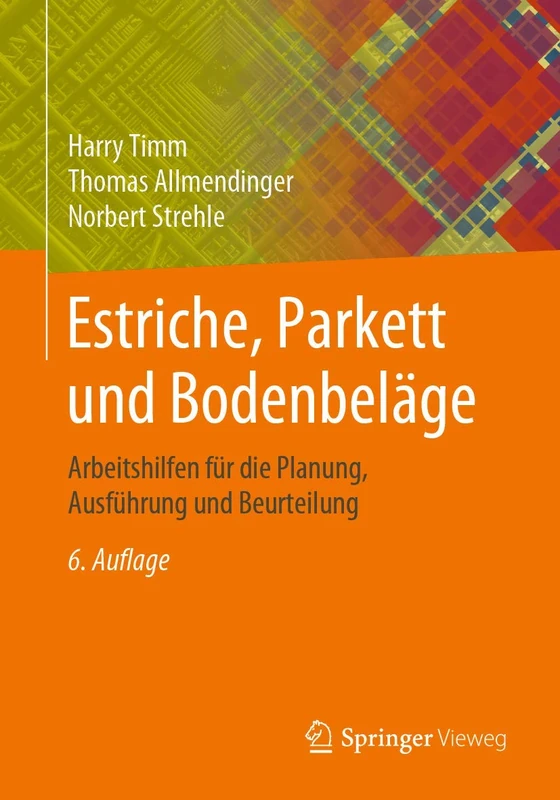 Estriche, Parkett und Bodenbeläge: Arbeitshilfen für die Planung, Ausführung und Beurteilung