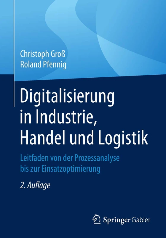 Digitalisierung in Industrie, Handel und Logistik: Leitfaden von der Prozessanalyse bis zur Einsatzoptimierung
