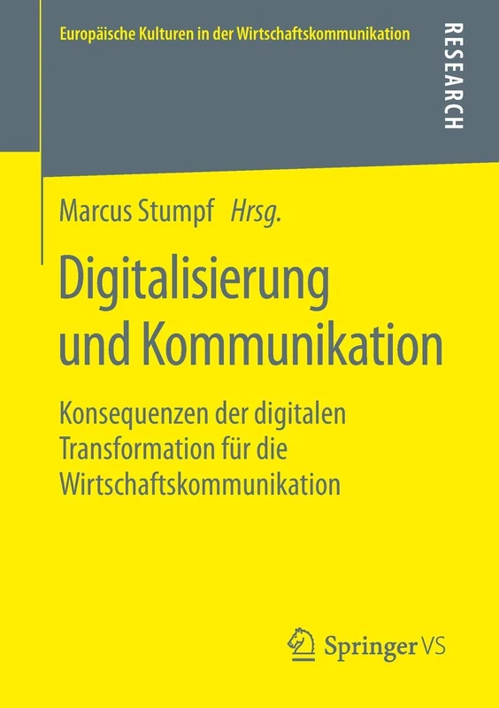 Digitalisierung und Kommunikation: Konsequenzen der digitalen Transformation für die Wirtschaftskommunikation: 31 (Europäische Kulturen in der Wirtschaftskommunikation, 31)