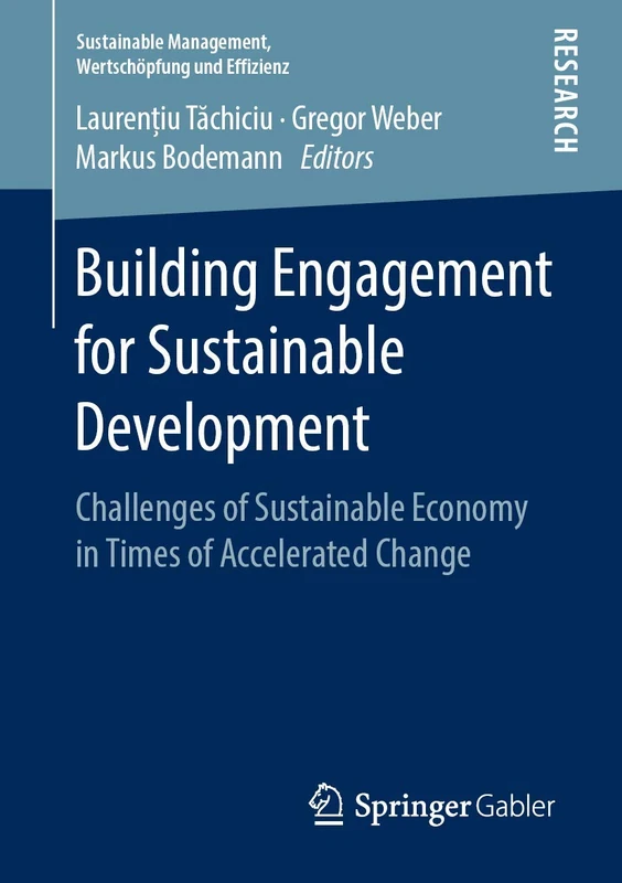 Building Engagement for Sustainable Development: Challenges of Sustainable Economy in Times of Accelerated Change (Sustainable Management, Wertschöpfung und Effizienz)
