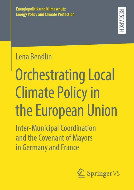 Orchestrating Local Climate Policy in the European Union: Inter‐Municipal Coordination and the Covenant of Mayors in Germany and France ... Energy Policy and Climate Protection)
