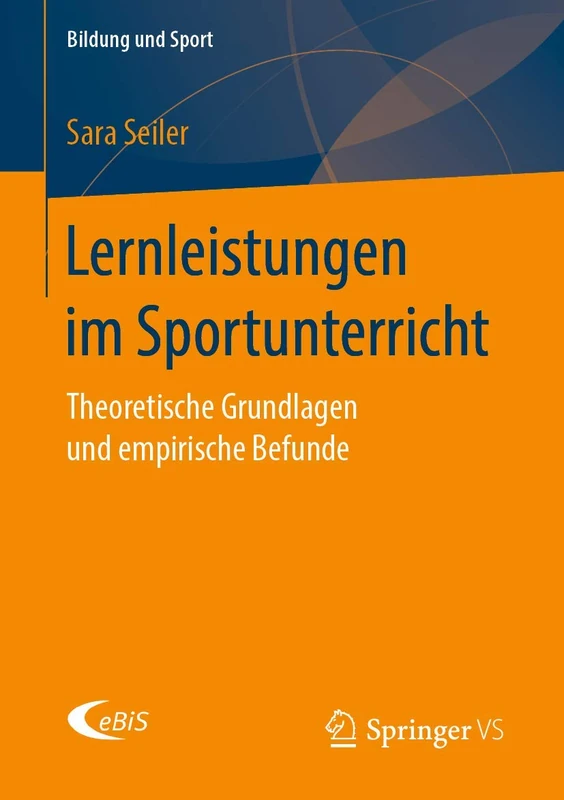 Lernleistungen im Sportunterricht: Theoretische Grundlagen und empirische Befunde: 19 (Bildung und Sport, 19)