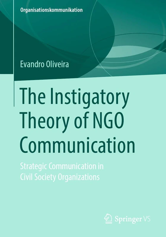The Instigatory Theory of NGO Communication: Strategic Communication in Civil Society Organizations (Organisationskommunikation)
