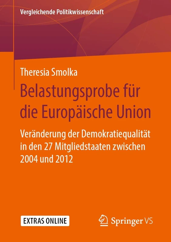 Belastungsprobe für die Europäische Union: Veränderung der Demokratiequalität in den 27 Mitgliedstaaten zwischen 2004 und 2012 (Vergleichende Politikwissenschaft)