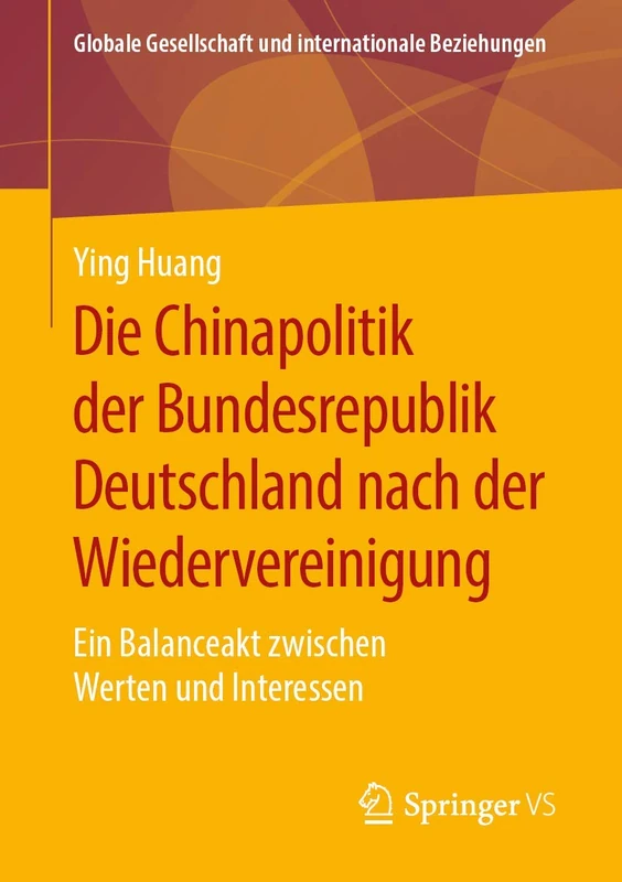 Die Chinapolitik der Bundesrepublik Deutschland nach der Wiedervereinigung: Ein Balanceakt zwischen Werten und Interessen (Globale Gesellschaft und internationale Beziehungen)