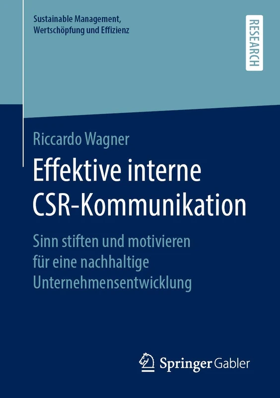 Effektive interne CSR-Kommunikation: Sinn stiften und motivieren für eine nachhaltige Unternehmensentwicklung (Sustainable Management, Wertschöpfung und Effizienz)