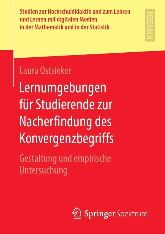 Lernumgebungen für Studierende zur Nacherfindung des Konvergenzbegriffs: Gestaltung und empirische Untersuchung (Studien zur Hochschuldidaktik und zum ... in der Mathematik und in der Statistik)