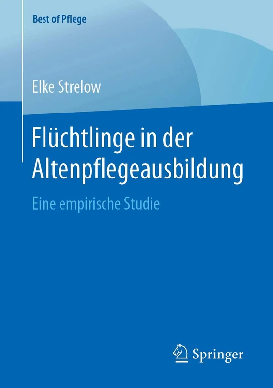 Flüchtlinge in der Altenpflegeausbildung: Eine empirische Studie (Best of Pflege)
