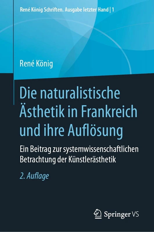 Die naturalistische Ästhetik in Frankreich und ihre Auflösung: Ein Beitrag zur systemwissenschaftlichen Betrachtung der Künstlerästhetik: 1 (René König Schriften. Ausgabe letzter Hand, 1)
