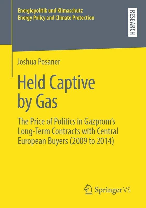 Held Captive by Gas: The Price of Politics in Gazprom's Long-Term Contracts with Central European Buyers (2009 to 2014) (Energiepolitik und Klimaschutz. Energy Policy and Climate Protection)