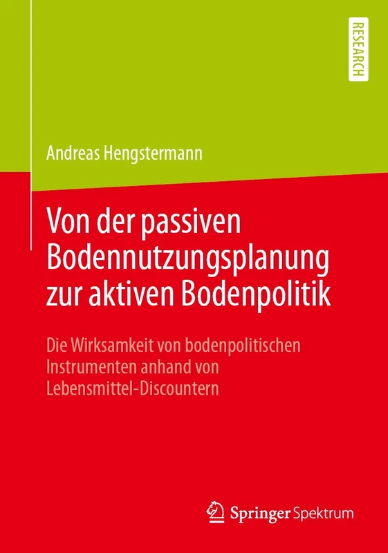 Von der passiven Bodennutzungsplanung zur aktiven Bodenpolitik: Die Wirksamkeit von bodenpolitischen Instrumenten anhand von Lebensmittel-Discountern