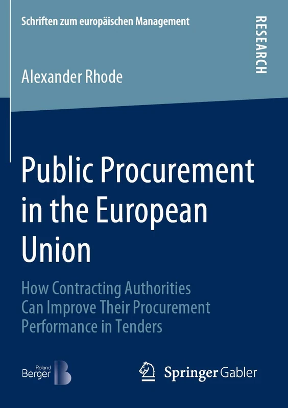 Public Procurement in the European Union: How Contracting Authorities Can Improve Their Procurement Performance in Tenders (Schriften zum europäischen Management)