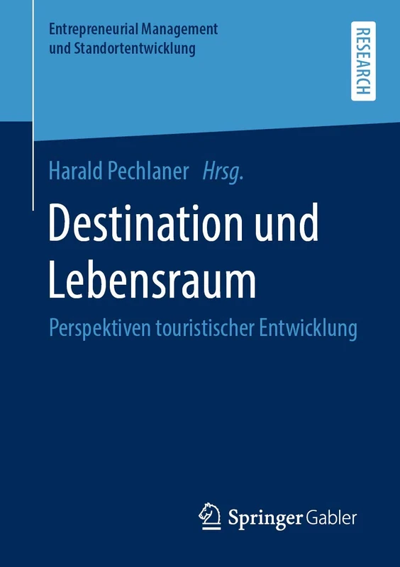Destination und Lebensraum: Perspektiven touristischer Entwicklung (Entrepreneurial Management und Standortentwicklung)