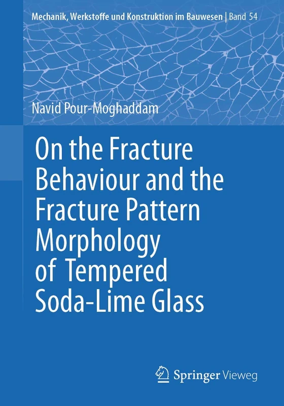 On the Fracture Behaviour and the Fracture Pattern Morphology of Tempered Soda-Lime Glass: 54 (Mechanik, Werkstoffe und Konstruktion im Bauwesen, 54) - Image 1