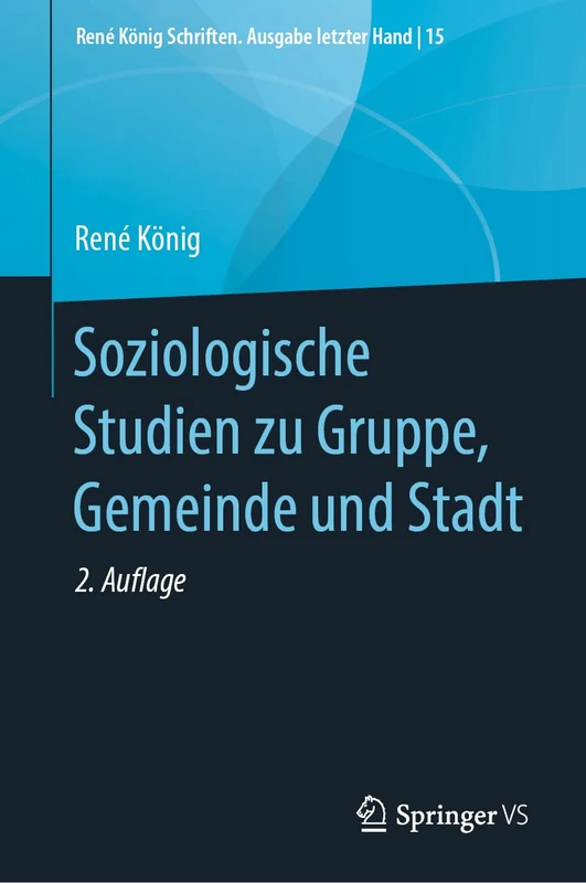 Soziologische Studien zu Gruppe, Gemeinde und Stadt: 15 (René König Schriften. Ausgabe letzter Hand, 15)