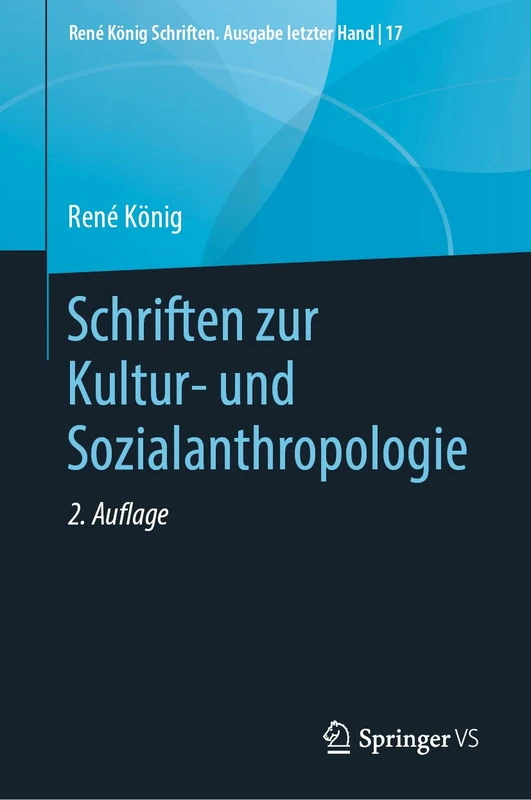 Schriften zur Kultur- und Sozialanthropologie: 17 (René König Schriften. Ausgabe letzter Hand, 17)