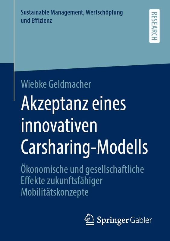Akzeptanz eines innovativen Carsharing-Modells: Ökonomische und gesellschaftliche Effekte zukunftsfähiger Mobilitätskonzepte (Sustainable Management, Wertschöpfung und Effizienz)