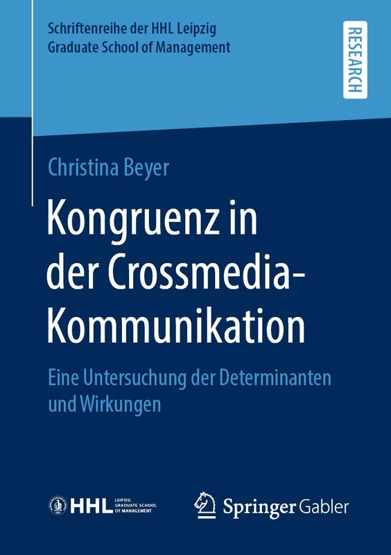 Kongruenz in der Crossmedia-Kommunikation: Eine Untersuchung der Determinanten und Wirkungen (Schriftenreihe der HHL Leipzig Graduate School of Management)