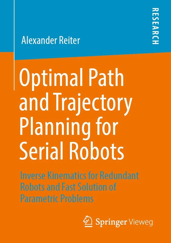 Optimal Path and Trajectory Planning for Serial Robots: Inverse Kinematics for Redundant Robots and Fast Solution of Parametric Problems