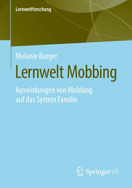 Lernwelt Mobbing: Auswirkungen von Mobbing auf das System Familie: 35 (Lernweltforschung, 35)