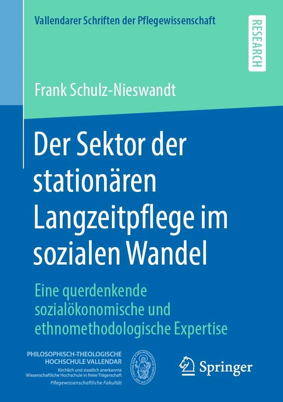 Der Sektor der stationären Langzeitpflege im sozialen Wandel: Eine querdenkende sozialökonomische und ethnomethodologische Expertise: 5 (Vallendarer Schriften der Pflegewissenschaft, 5)