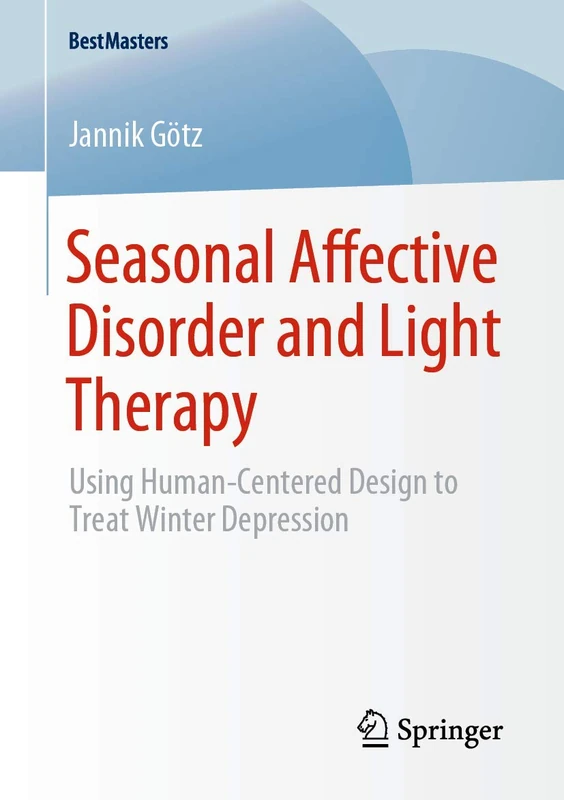 Seasonal Affective Disorder and Light Therapy: Using Human-Centered Design to Treat Winter Depression (BestMasters)