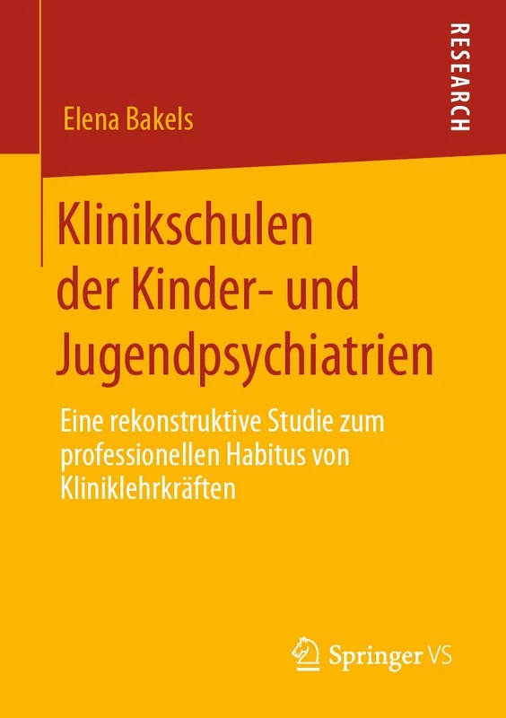 Klinikschulen der Kinder- und Jugendpsychiatrien: Eine rekonstruktive Studie zum professionellen Habitus von Kliniklehrkräften