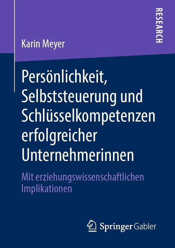 Persönlichkeit, Selbststeuerung und Schlüsselkompetenzen erfolgreicher Unternehmerinnen: Mit erziehungswissenschaftlichen Implikationen