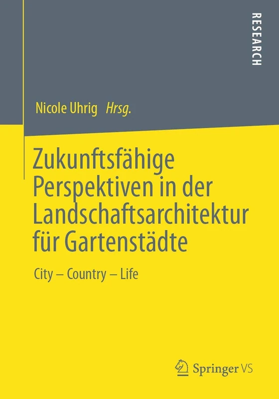 Zukunftsfähige Perspektiven in der Landschaftsarchitektur für Gartenstädte: City – Country – Life