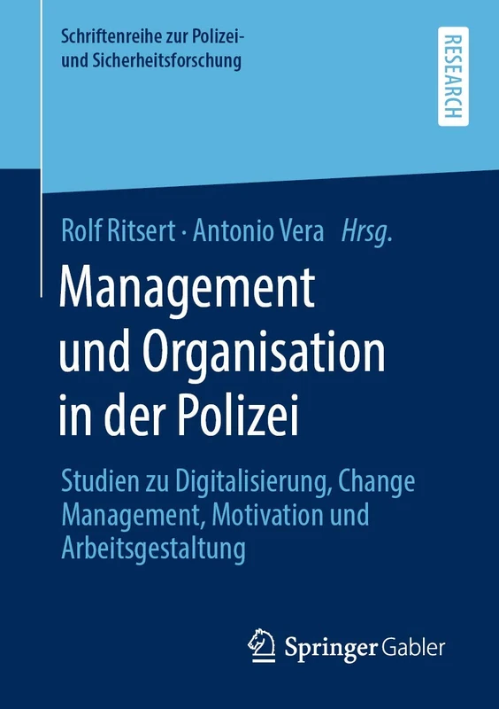 Management und Organisation in der Polizei: Studien zu Digitalisierung, Change Management, Motivation und Arbeitsgestaltung (Schriftenreihe zur Polizei- und Sicherheitsforschung)