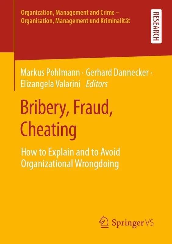 Bribery, Fraud, Cheating: How to Explain and to Avoid Organizational Wrongdoing (Organization, Management and Crime - Organisation, Management und Kriminalität)