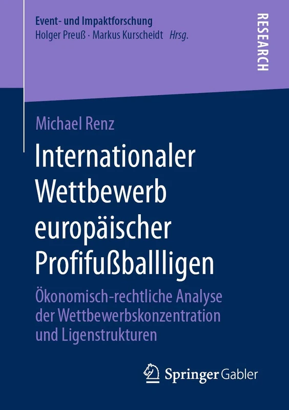 Internationaler Wettbewerb europäischer Profifußballligen: Ökonomisch-rechtliche Analyse der Wettbewerbskonzentration und Ligenstrukturen (Event- und Impaktforschung)